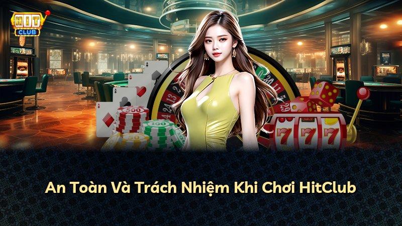 An Toàn Và Trách Nhiệm Khi Chơi HitClub