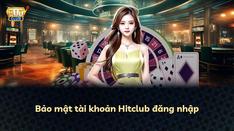 Bảo mật tài khoản Hitclub đăng nhập
