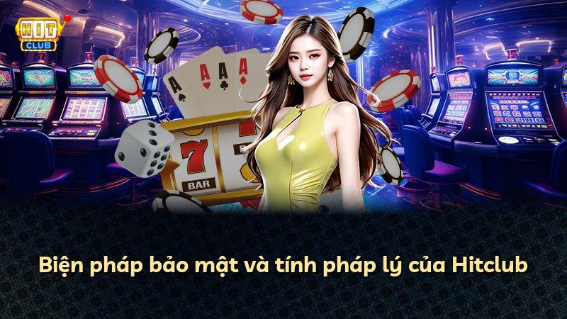 Biện pháp bảo mật và tính pháp lý của Hitclub
