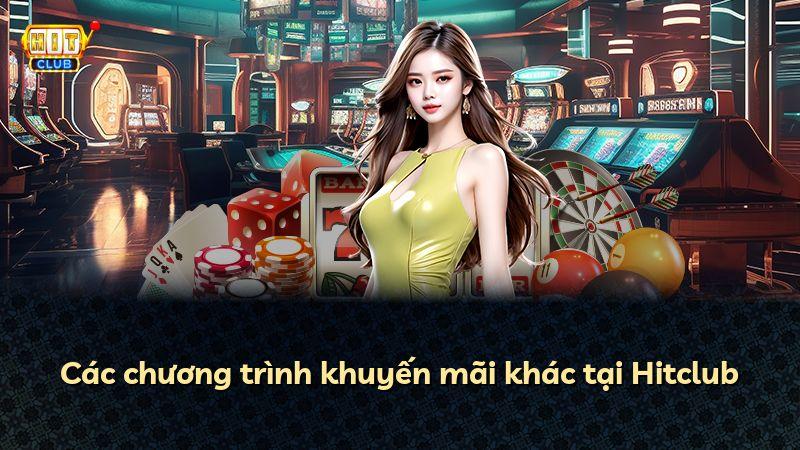 Các chương trình khuyến mãi khác tại Hitclub