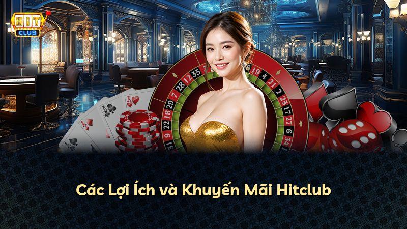 Các Lợi Ích và Khuyến Mãi Hitclub