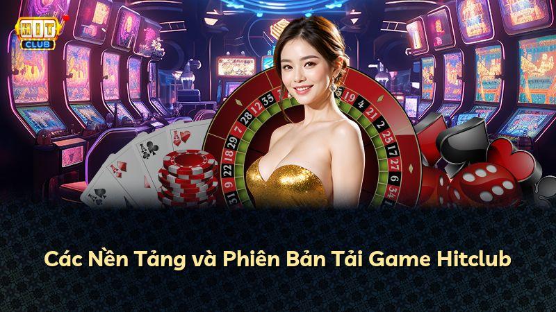 Các Nền Tảng và Phiên Bản Tải Game Hitclub