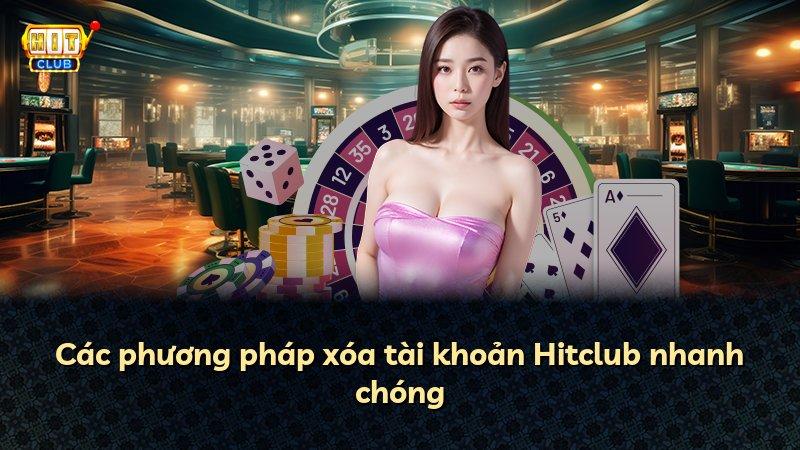 Các phương pháp xóa tài khoản Hitclub nhanh chóng