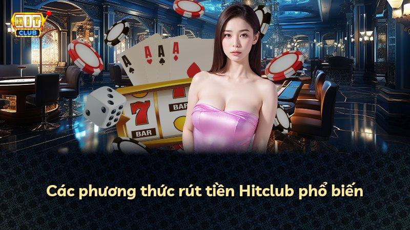 Các phương thức rút tiền Hitclub phổ biến