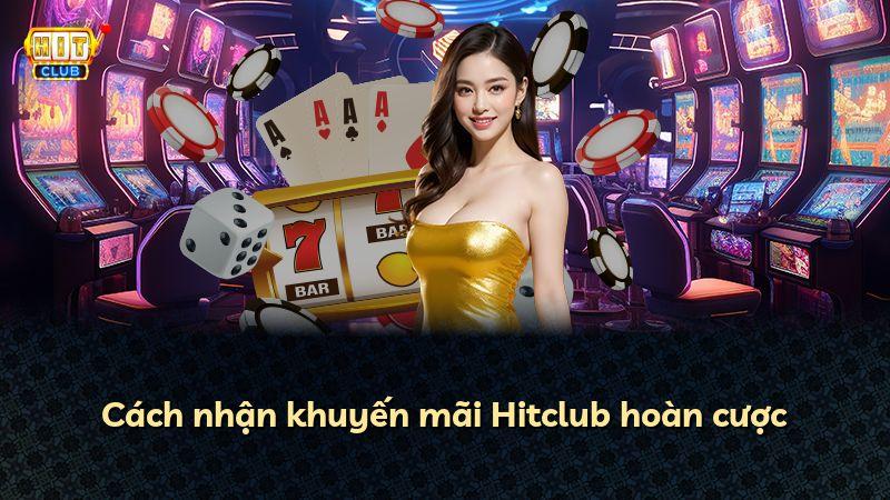 Cách nhận khuyến mãi Hitclub hoàn cược