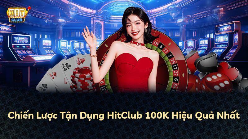 Chiến Lược Tận Dụng HitClub 100K Hiệu Quả Nhất