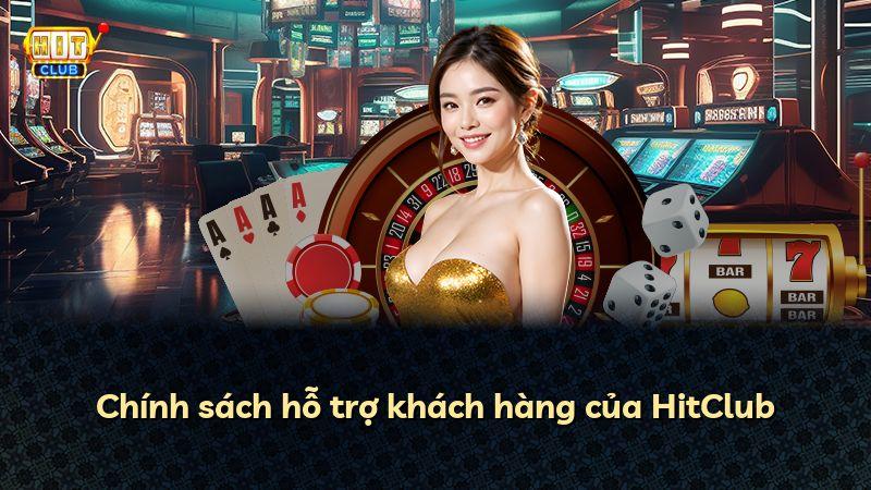 Chính sách hỗ trợ khách hàng của HitClub