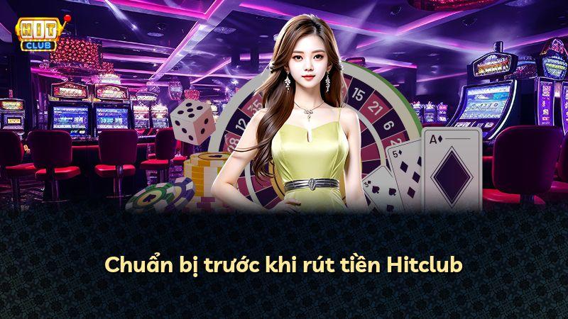 Chuẩn bị trước khi rút tiền Hitclub