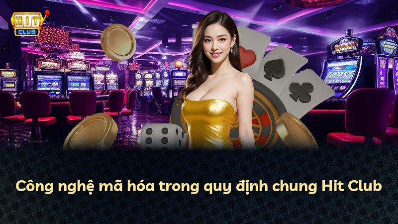 Công nghệ mã hóa trong quy định chung Hit Club