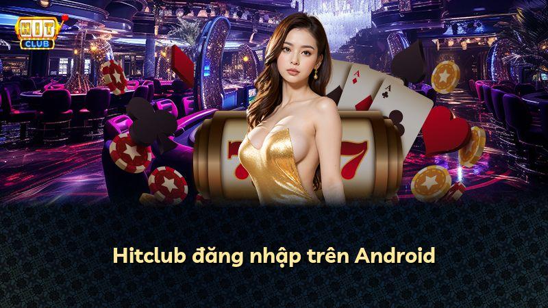 Hitclub đăng nhập trên Android