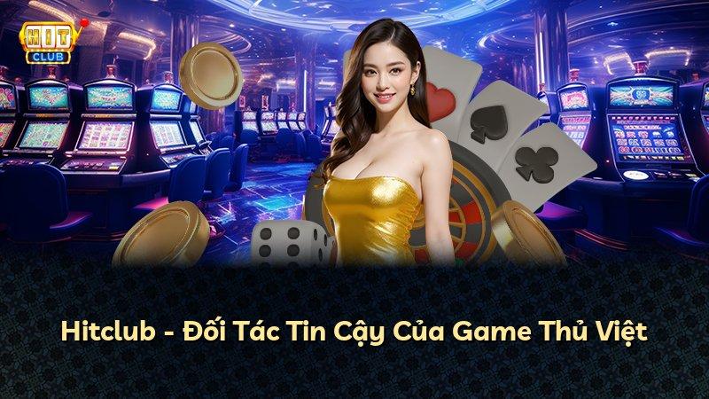 Hitclub - Đối Tác Tin Cậy Của Game Thủ Việt