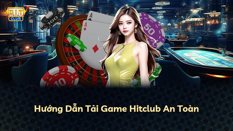 Hướng Dẫn Tải Game Hitclub An Toàn