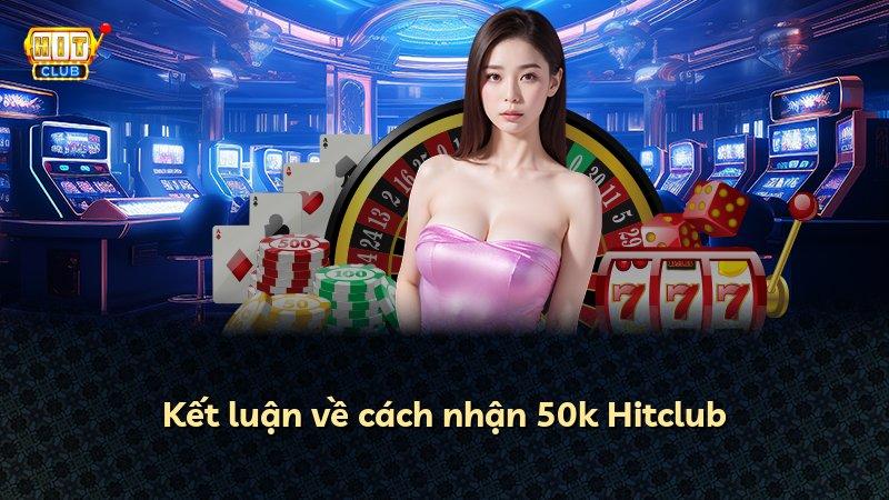 Kết luận về cách nhận 50k Hitclub