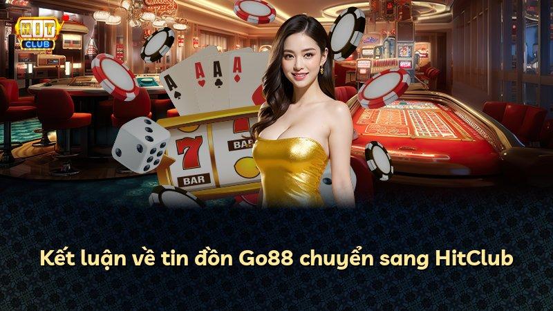 Kết luận về tin đồn Go88 chuyển sang HitClub