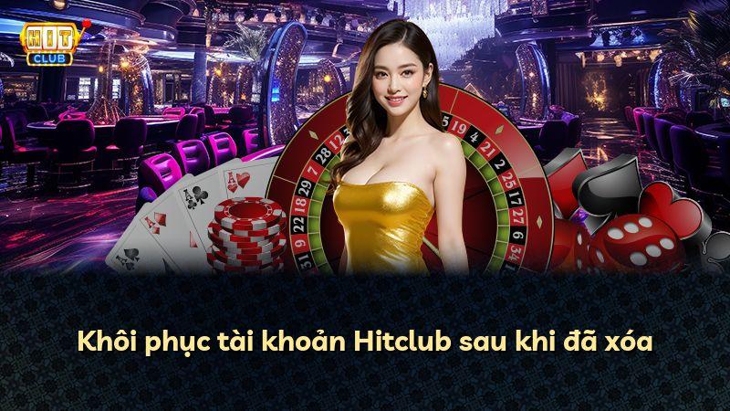 Khôi phục tài khoản Hitclub sau khi đã xóa