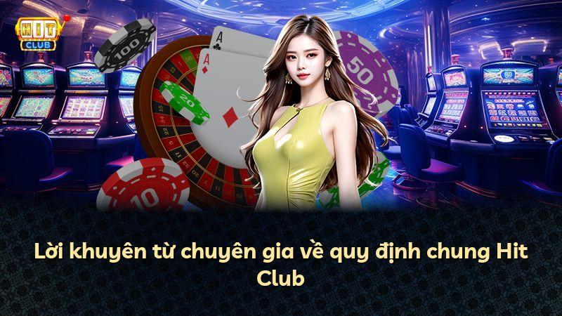 Lời khuyên từ chuyên gia về quy định chung Hit Club