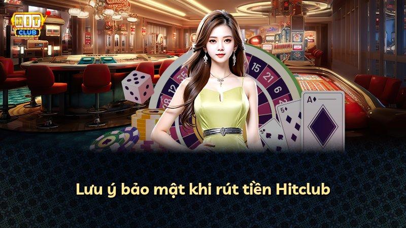 Lưu ý bảo mật khi rút tiền Hitclub