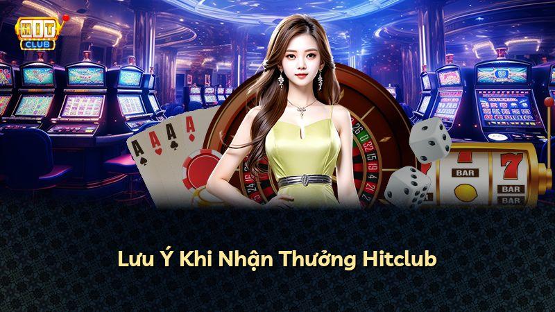 Lưu Ý Khi Nhận Thưởng Hitclub