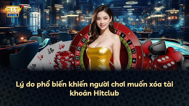 Lý do phổ biến khiến người chơi muốn xóa tài khoản Hitclub