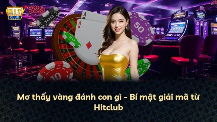 Mơ thấy vàng đánh con gì – Bí mật giải mã từ Hitclub