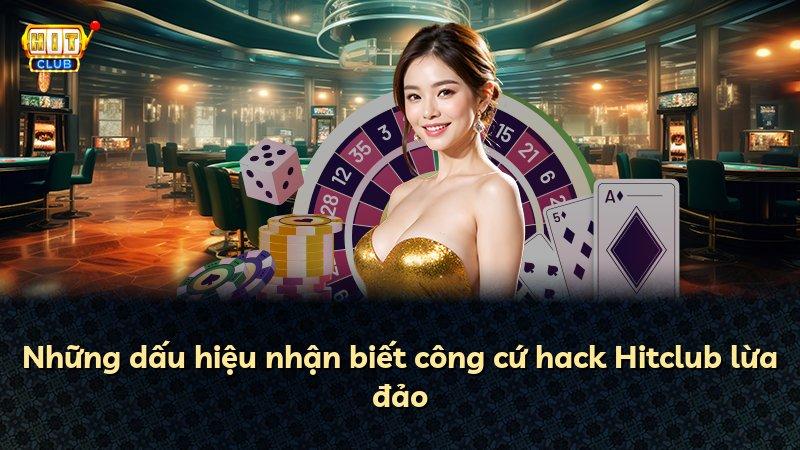 Những dấu hiệu nhận biết công cứ hack Hitclub lừa đảo