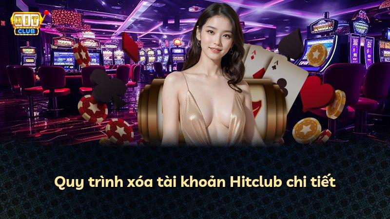 Quy trình xóa tài khoản Hitclub chi tiết
