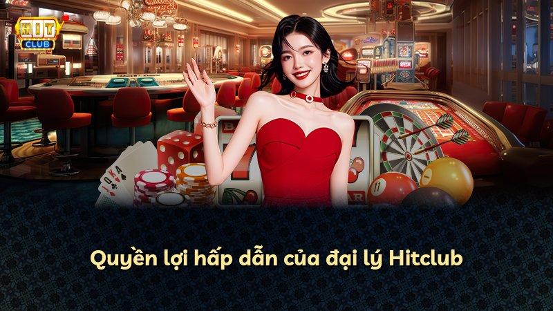 Quyền lợi hấp dẫn của đại lý Hitclub
