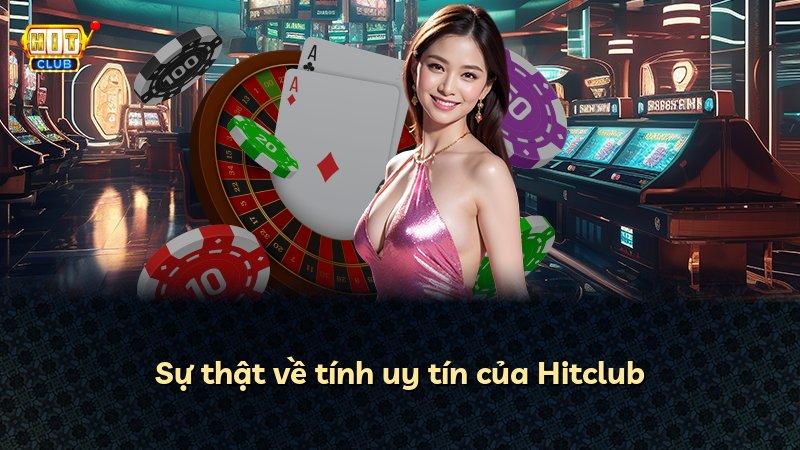 Sự thật về tính uy tín của Hitclub