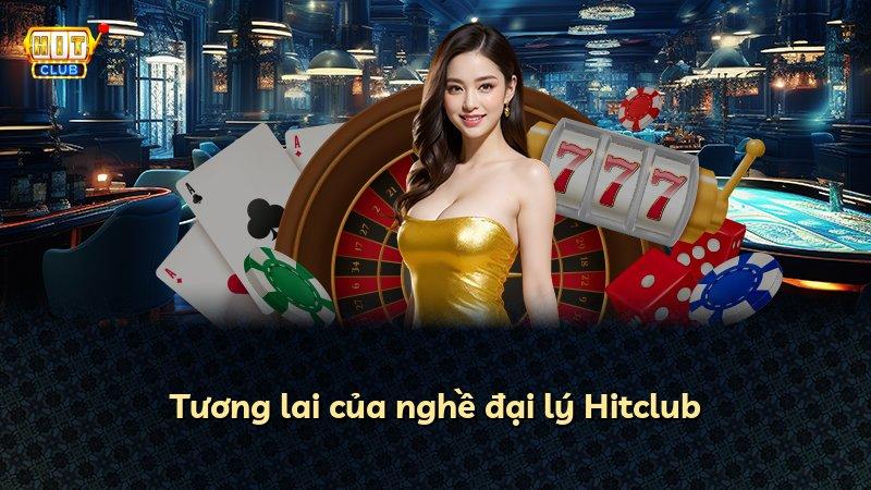 Tương lai của nghề đại lý Hitclub