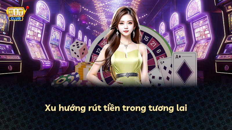 Xu hướng rút tiền trong tương lai