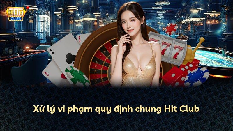 Xử lý vi phạm quy định chung Hit Club